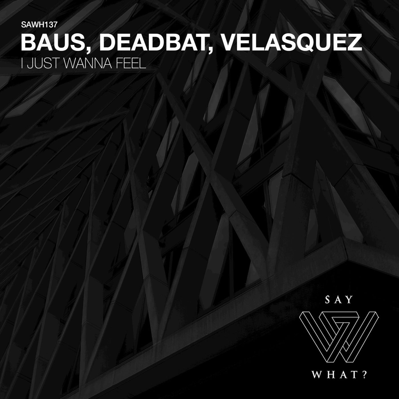 Velasquez, BAUS, DeadBat - I Just Wanna Feel [SAWH137]